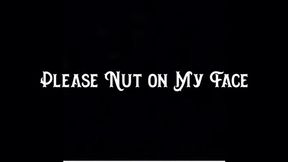 Please Nut on My Face