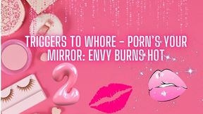 The NLP toolbox: Triggers to Whore - Porn’s Your Mirror - Envy Burns Hot