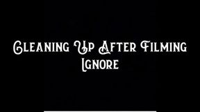 Cleaning Up After Filming Ignore
