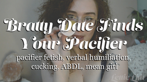 Bratty Date Finds Your Pacifier