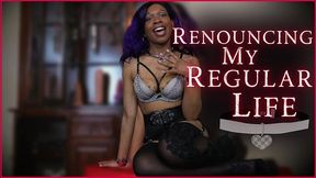 renouncing my regular life