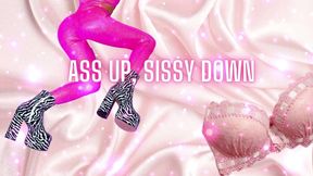 Ass up, Sissy Down