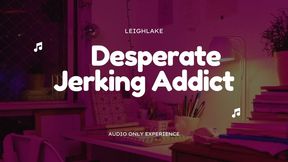 Desperate Jerking Addict - MP3 Audio - LeighLake