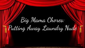 Big Mama Chores: Putting Away Laundry Nude