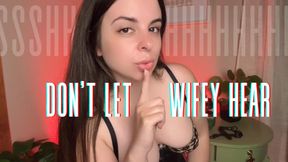 Don’t Let Wifey Hear