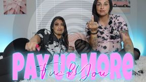 Fuck You Pay Us More