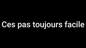 Ces pas toujours facile