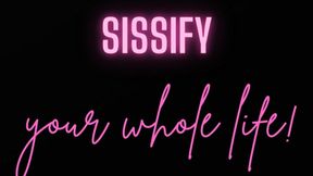 Sissify your WHOLE life!