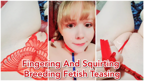 Fingering And Squirting Breeding Fetish Teasing