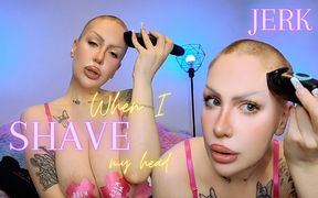 Jerk It When I Shave My Head