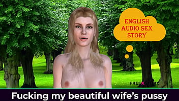 English Audio Sex Story - Fucking my beautiful wife&rsquo_s pussy.