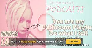 AUDIO ONLY - Kinky podcast 18 - You are my bathroom playtoy do what i tell you to do