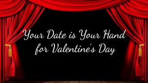 Your Date is Your Hand for Valentine’s Day