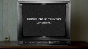 Quickshots Leave Kaylee Unsatisfied