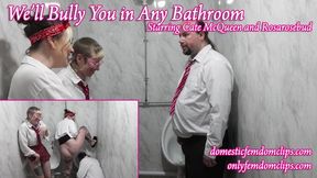 We'll Bully You in Any Bathroom