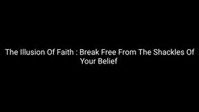 The Illusion Of Faith : Break Free From The Shackles Of Religion AUDIO ONLY