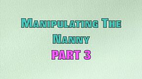 MANIPULATING THE NANNY PART 3 (MP4 FORMAT)