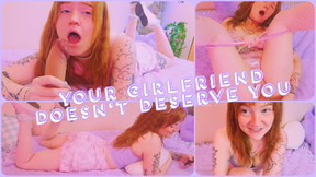 your girlfriend doesn&#039;t deserve you