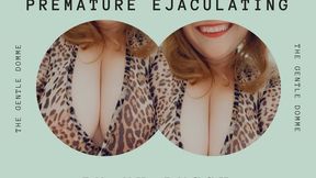 The Gentle Domme-Premature Ejaculating in My Pussy-Premature-Prejac-Femdom