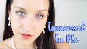 Immersed in Me