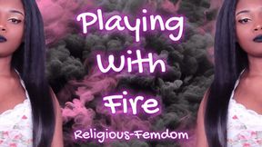 Playing With fire