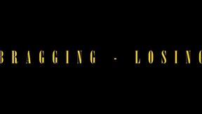 BRAGGING AND LOSING