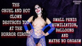 THE CRUEL AND HOT CLOWN DESTROYS YOU AT THE HORROR CIRCUS - SMALL PENIS HUMILIATION, BALLOONS AND MAYBE NO ORGASM