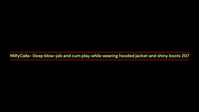 MilfyCalla- Deep blow-job and cum play while wearing hooded jacket and shiny boots 207
