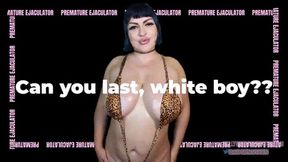 Can you Last, White Boy?