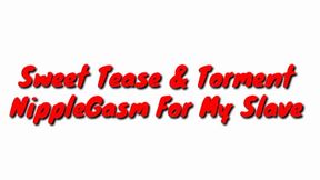 Sweet Tease And Torment : Nipplegasms For My Slave