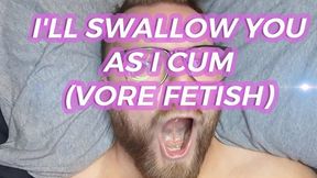 I'll Swallow You While I Cum (Vore Fetish)
