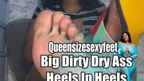 Big Dirty Dry Ass Heels In Heels