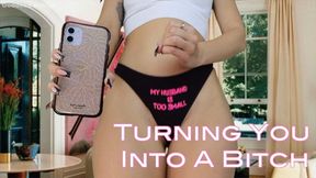 Turning you Into A Bitch