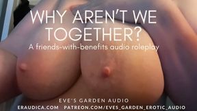 Why Aren&#039;t We Together? Erotic Audio Roleplay for Men by Eve&#039;s Garden Friends with Benefits morning sex GFE