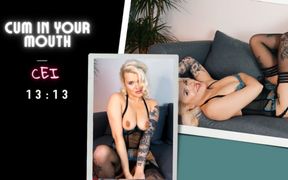 Cum in your mouth. CEI, JOI