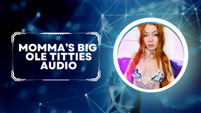 Momma&#039;s Big Ole Titties Audio Only