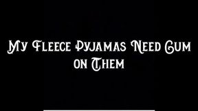 My Fleece Pyjamas Need Cum on Them
