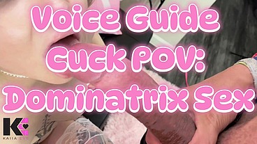 Voice Guide Cuck POV: Dominatrix Sex