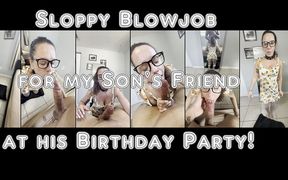 Sloppy Blowjob for My Son's Friend