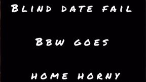 Solo role play: Bbw goes on blind date, fail