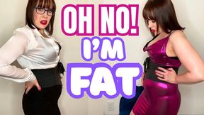 Oh No! I'm Fat