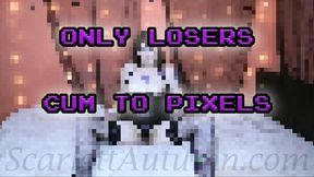 Only losers cum to pixels - MP4 HD 1080p