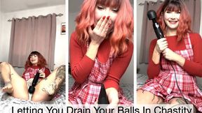 Letting You Drain Your Balls In Chastity