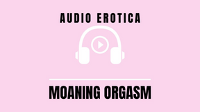 Audio - Erotic Moaning Orgasm