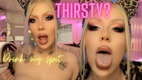 Thirsty? Drink my spit