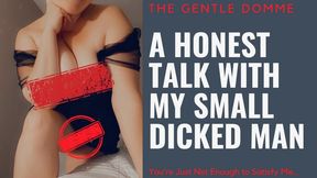 An Honest Talk With My Small Dicked Man-The Gentle Domme-SPH-Cuckold