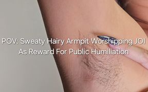 POV Sweaty Hairy Armpit Worshipping JOI: as Reward for Humiliation