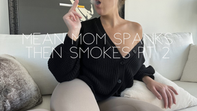 Mean step-mom spanks and smokes pt 2