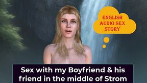 english audio sex story - sex with my boyfriend & his friend in the middle of strom