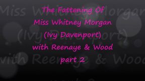 The Fattening Of Miss Whitney Morgan with Reenaye & Wood Part 2 - mp4